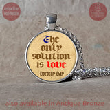 The Only Solution Is Love Dorothy Day quote pendant necklace or keychain, Love quote gift, Baptism Gift, Christening gift, Catholic quote