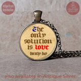 The Only Solution Is Love Dorothy Day quote pendant necklace or keychain, Love quote gift, Baptism Gift, Christening gift, Catholic quote