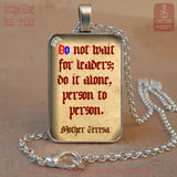 Do not wait for leaders, do it alone, person to person, Mother Teresa quote pendant necklace keychain, Catholic Saint quote, Catholic Prayer