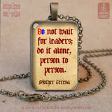 Do not wait for leaders, do it alone, person to person, Mother Teresa quote pendant necklace keychain, Catholic Saint quote, Catholic Prayer