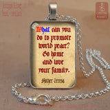 What can you do to promote world peace, Go home and love your family, Mother Teresa love quote pendant necklace keychain, Catholic Love gift