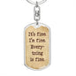 It's Fine. I'm Fine. Everything is Fine. Inspirational quote, Boyfriend gift, Dog Tag Military keychain, Motivational quote, Positive quote