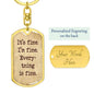 It's Fine. I'm Fine. Everything is Fine. Inspirational quote, Boyfriend gift, Dog Tag Military keychain, Motivational quote, Positive quote