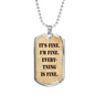 It's Fine. I'm Fine. Everything is Fine. Dog Tag Military Necklace, Inspirational quote, Motivational quote, Positive quote, Boyfriend gift