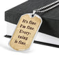 It's Fine. I'm Fine. Everything is Fine. Boyfriend gift, Inspirational quote, Dog Tag Military Necklace, Motivational quote, Positive quote