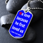 We love because He first loved us, 1 John 4:19, Dog tag pendant necklace, military ball chain