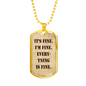 It's Fine. I'm Fine. Everything is Fine. Dog Tag Military Necklace, Inspirational quote, Motivational quote, Positive quote, Boyfriend gift