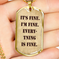 It's Fine. I'm Fine. Everything is Fine. Dog Tag Military Necklace, Inspirational quote, Motivational quote, Positive quote, Boyfriend gift