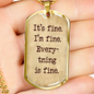It's Fine. I'm Fine. Everything is Fine. Boyfriend gift, Dog Tag Military Necklace, Inspirational quote, Motivational quote, Positive quote
