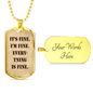 It's Fine. I'm Fine. Everything is Fine. Dog Tag Military Necklace, Inspirational quote, Motivational quote, Positive quote, Boyfriend gift