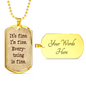 It's Fine. I'm Fine. Everything is Fine. Boyfriend gift, Dog Tag Military Necklace, Inspirational quote, Motivational quote, Positive quote